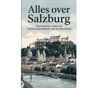 Alles over Salzburg: Mozart, barokke pracht en alpenromantiek in het hart van Oostenrijk