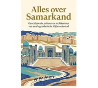 Alles over Samarkand: Geschiedenis, cultuur en architectuur van een legendarische Zijderoutestad