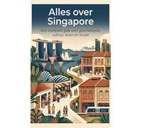 Alles over Singapore: Een complete gids over geschiedenis, cultuur, leven en reizen