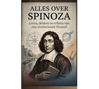 Alles over Spinoza: Leven, denken en erfenis van een revolutionair filosoof