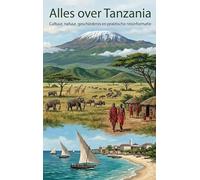 Alles over Tanzania: Cultuur, natuur, geschiedenis en praktische reisinformatie