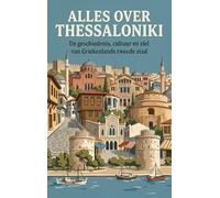 Alles over Thessaloniki: De geschiedenis, cultuur en ziel van Griekenlands tweede stad