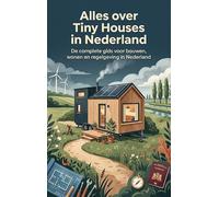 Alles over Tiny Houses in Nederland: De complete gids voor bouwen, wonen en regelgeving in Nederland