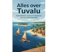 Alles over Tuvalu: Geschiedenis, cultuur en toekomst van een uniek eilandrijk