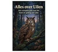 Alles over Uilen: Een complete gids over het leven en gedrag van uilen