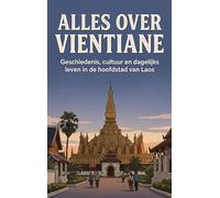 Alles over Vientiane: Geschiedenis, cultuur en dagelijks leven in de hoofdstad van Laos