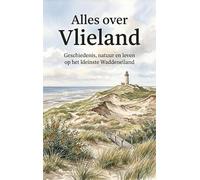 Alles over Vlieland: Geschiedenis, natuur en leven op het kleinste Waddeneiland