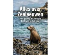 Alles over Zeeleeuwen: Van gedrag en biologie tot leven in het wild