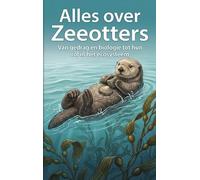 Alles over Zeeotters: Van gedrag en biologie tot hun rol in het ecosysteem