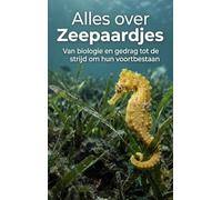 Alles over Zeepaardjes: Van biologie en gedrag tot de strijd om hun voortbestaan