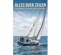 Alles over zeilen: Van beginner tot ervaren zeiler op elk water