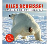 ALLES SCHEISSE! Kackende Tiere Kalender 2026: Das lustige Geschenk zu Weihnachten oder Geburtstag für Männer, Frauen, Arbeitskollegen und Freunde mit ... Sprüchen & tierisch komischen Bildern 2026)