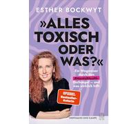 Alles toxisch, oder was?: Ein Wegweiser durch den #MentalHealth-Dschungel - und was wirklich hilft