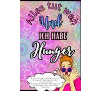 Alles tut weh und ich habe Hunger: Ein lustiges Malbuch für Frauen: Sarkastische Zitate und entspannende Mandalas gegen PMS-Stress, einseitige Bilder, Format 6x9, matter Einband
