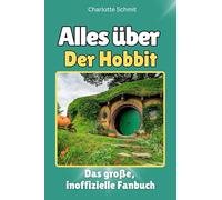Alles über Der Hobbit - Hochwertige Hardcover-Ausgabe - das perfekte Geschenk: Das große, inoffizielle Fanbuch