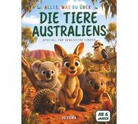 Alles über die Tiere Australiens Speziell für neugierige Kinder: Das umfassende und spielerische Handbuch zur Entdeckung der australischen Tierwelt ... Ausmalbildern und spannenden Abenteuern