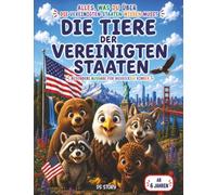 Alles über die Tiere der USA - Speziell für neugierige Kinder: Das große Entdeckungsbuch der nordamerikanischen Tierwelt mit interaktiven Quizzes, 16 ... und spannenden Abenteuern für junge Forscher