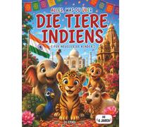 Alles über die Tiere Indiens Speziell für neugierige Kinder: Das umfassende und spielerische Handbuch zur Entdeckung der indischen Tierwelt mit ... und spannenden Dschungelabenteuern
