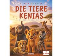 Alles über die Tiere Kenias Speziell für neugierige Kinder: Das große Entdeckerbuch der afrikanischen Savanne mit interaktiven Quizfragen, 16 ... spannenden Abenteuern für junge Naturforscher