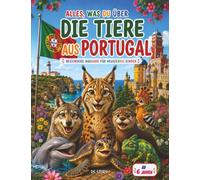 Alles über die Tiere Portugals - Speziell für neugierige Kinder: Das große Entdeckungsbuch der portugiesischen Fauna mit interaktiven Quizzes, 16 ... und spannenden Abenteuern für junge Forscher
