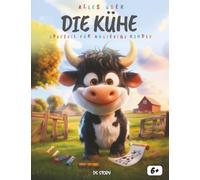 Alles über Kühe wissen: Sonderausgabe für neugierige Kinder: Das clevere Sachbuch über das Leben auf dem Bauernhof - Spannendes Tierwissen, das ... Weidetanz, ein Quiz und tolle Ausmalbilder