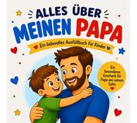 Alles über meinen Papa: Ein liebevolles Ausfüllbuch für Kinder: Ein besonderes Vatertagsgeschenk für Papa von seinem Sohn mit Ausmalbildern, ... besonderes Buch für jemanden, den ich liebe)