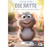 Alles über Ratten: Speziell für neugierige Kinder: Das clevere Sachbuch über die geheimnisvollen Genies der Nacht - Mit faszinierenden Fakten, ... einem Quiz und tollen Ausmalbildern
