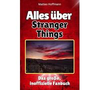 Alles über Stranger Things - Hochwertige Hardcover-Ausgabe - das perfekte Geschenk: Das große, inoffizielle Fanbuch