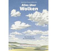 Alles über Wolken: Das Handbuch für Himmelsgucker - Ein himmlisches Sachbilderbuch für Kinder ab 8 Jahren