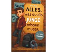 Alles, was du als Junge wissen musst: Pubertät Ratgeber und Aufklärungsbuch für Jungen 10-14 Jahre - Dein Begleiter durch die Jugend - ideales Geschenk für Teenager