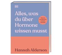 Alles, was du über Hormone wissen musst: Gesund und glücklich in sechs Schritten. Ratgeber für Frauen in jeder Lebensphase