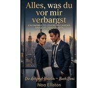 Alles, was du vor mir verbargst: Ein Enemies to Lovers Milliardär Anwalts-Liebesroman (Die Ashford-Brüder - Buch Zwei)