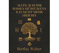 Alles, was ihr wissen müsst,wenn ich nicht mehr hier bin: Planung für das Lebensende, um den Hinterbliebenen das Leben zu erleichtern, Ein umfassender ... und geben Sie ihnen Frieden und Klarheit.