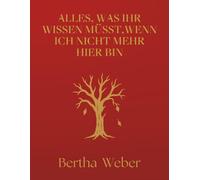 Alles, was ihr wissen müsst,wenn ich nicht mehr hier bin: Planung für das Lebensende, um den Hinterbliebenen das Leben zu erleichtern, Ein umfassender ... und geben Sie ihnen Frieden und Klarheit.