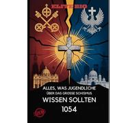 ALLES, WAS JUGENDLICHE ÜBER DAS GROSSE SCHISMUS WISSEN SOLLTEN 1054: Die historische Spaltung zwischen katholischem und orthodoxem Christentum