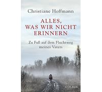 Christiane Hoff Alles, was wir nicht erinnern: Zu Fuß auf dem Flucht (Tapa dura)