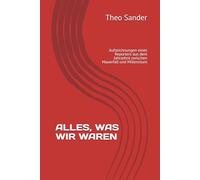 ALLES, WAS WIR WAREN: Aufzeichnungen eines Reporters aus dem Jahrzehnt zwischen Mauerfall und Millennium