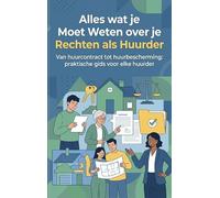Alles wat je Moet Weten over je Rechten als Huurder: Van huurcontract tot huurbescherming: praktische gids voor elke huurder