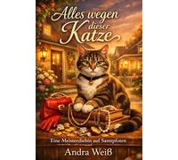 Alles wegen dieser Katze: Roman über Liebe ,Nachbarn und eine Meisterdiebin auf Samtpfoten
