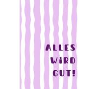 Alles wird gut!: Liniertes Notizbuch für Hoffnung, Zuversicht und neue Kraft - zum Schreiben persönlicher Gedanken, Ziele, Erinnerungen, Gebete, Ideen und inspirierender Momente im Alltag