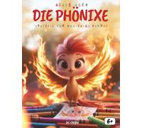 Alles wissen: Auf den Phoenix! Spezial für neugierige Kinder: Das magische Buch über den unsterblichen Feuervogel - Mit spannenden Legenden aus ... Gedichten, Rätseln und Ausmalbildern