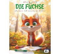 Alles Wissen über die Füchse: Sonderangebot für neugierige Kinder: Das schlaue Sachbuch über die listigen Jäger der Wildnis - Mit faszinierenden ... einem Quiz und kreativen Ausmalbildern