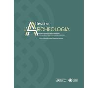 Allestire l'archeologia. Progetti in corso e nuove proposte per i musei e i parchi archeologici nazionali