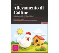 Allevamento di Galline: Guida Essenziale al Pollaio Fai da Te (Pollame)
