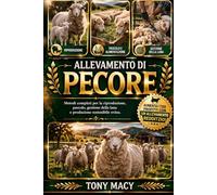 ALLEVAMENTO DI PECORE: Metodi completi per la riproduzione, pascolo, gestione della lana e produzione sostenibile ovina.