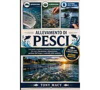 ALLEVAMENTO DI PESCI: Una guida completa ai sistemi di acquacoltura che copre riproduzione, alimentazione, gestione dell’acqua e controllo delle malattie.