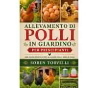 Allevamento di polli in giardino per principianti: una guida pratica per allevare polli sani in casa