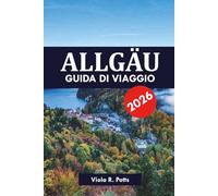 ALLGÄU GUIDA DI VIAGGIO 2026: Principali attrazioni, castelli e destinazioni panoramiche per la tua vacanza tedesca da sogno