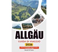 ALLGÄU GUIDA DI VIAGGIO 2026: Scopri Neuschwanstein, escursioni alpine e avventure sul lago