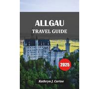 ALLGÄU TRAVEL GUIDE 2025: Hidden Villages Mountain Routes Traditional Flavors and Inns